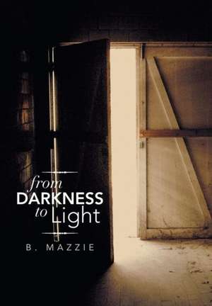 Mazzie, B: From Darkness to Light