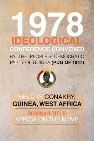 1978 Ideological Conference Convened by the People's Democratic Party of Guinea (Pdg) Held in Conakry, Guinea, West Africa de Julius G. Mcallister