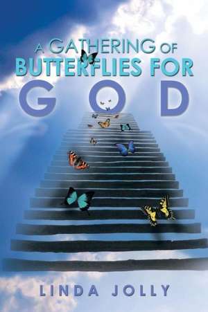 A Gathering of Butterflies for God de Linda Jolly