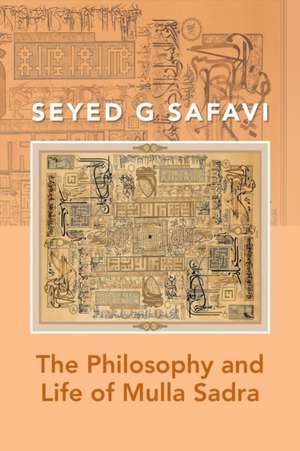 The Philosophy and Life of Mulla Sadra de Seyed G. Safavi