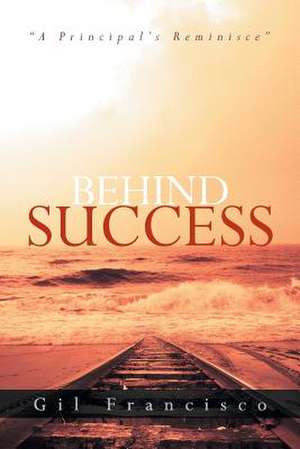 Behind Success de Gil Francisco