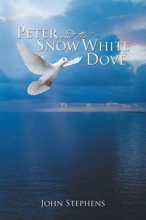 Peter and the Snow White Dove de John Stephens