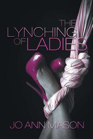 The Lynching of Ladies de Jo Ann Mason