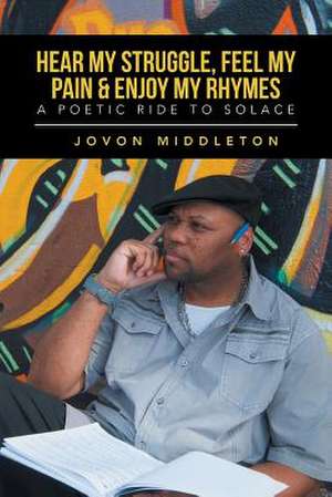 Hear My Struggle, Feel My Pain & Enjoy My Rhymes de Jovon Middleton