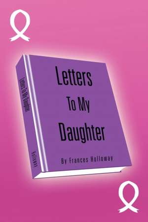 Letters to My Daughter de Frances Holloway