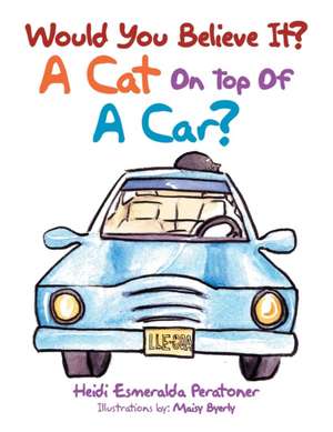 Would You Believe It? a Cat on Top of a Car? de Heidi Esmeralda Peratoner