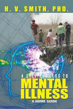 4 Step Process to Mental Illness de H. V. Smith