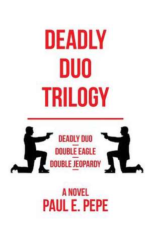 Deadly Duo Trilogy de Paul E. Pepe