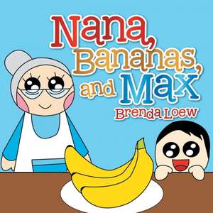 Nana, Bananas, and Max de Brenda Loew