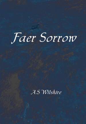 Faer Sorrow de A. S. Wilshire