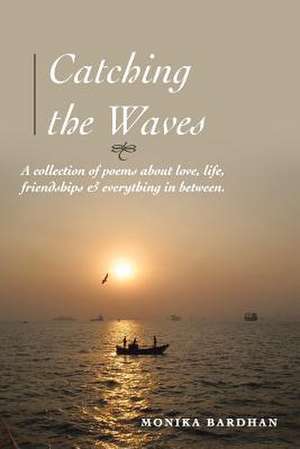 Catching the Waves de Monika Bardhan