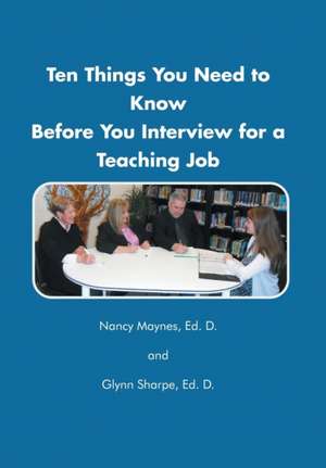 Ten Things You Need to Know Before You Interview for a Teaching Job de Nancy Maynes