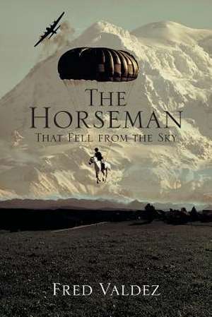 The Horseman That Fell from the Sky de Fred Jr. Valdez