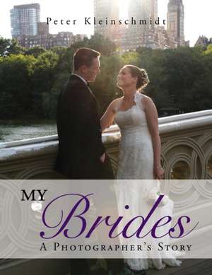 My Brides - A Photographer's Story de Peter Kleinschmidt