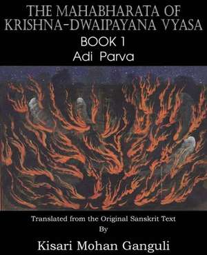 The Mahabharata of Krishna-Dwaipayana Vyasa Book 1 Adi Parva de Krishna-Dwaipayana Vyasa