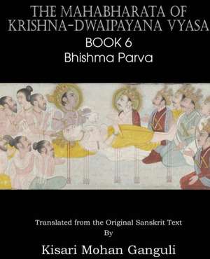 The Mahabharata of Krishna-Dwaipayana Vyasa Book 6 Bhishma Parva de Krishna-Dwaipayana Vyasa