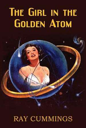 The Girl in the Golden Atom de Ray Cummings