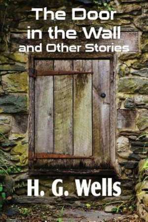 The Door in the Wall and Other Stories de H. G. Wells