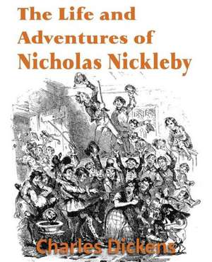 The Life and Adventures of Nicholas Nickleby de Charles Dickens