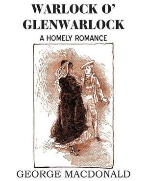 Warlock O' Glenwarlock de George Macdonald