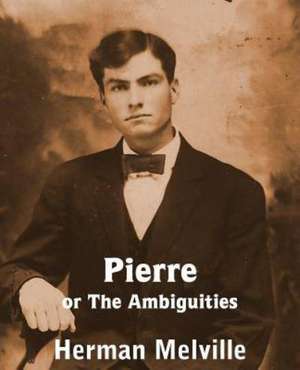 Pierre or the Ambiguities de Herman Melville