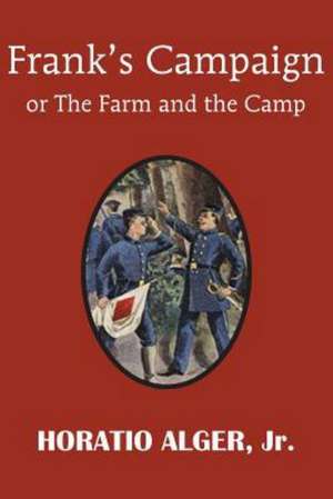 Frank's Campaign or the Farm and the Camp de Horatio Jr. Alger