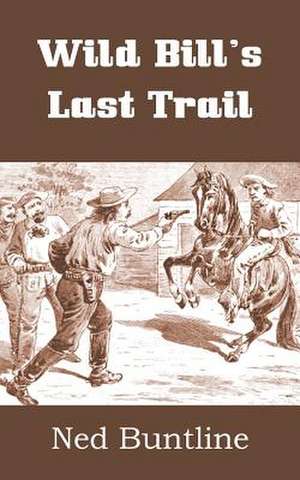 Wild Bill's Last Trail de Ned Buntline