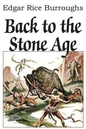 Back to the Stone Age de Edgar Rice Burroughs