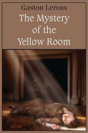 The Mystery of the Yellow Room de Gaston Leroux