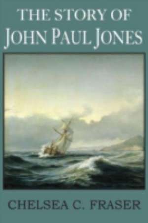 The Story of John Paul Jones de Chelsea C. Fraser