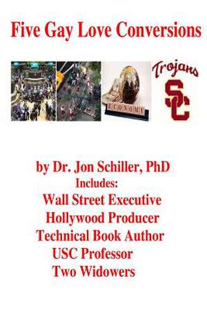 Five Gay Love Conversions de Schiller Phd, Dr Jon