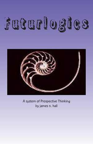 Futurlogics de James N. Hall