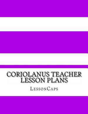 Coriolanus Teacher Lesson Plans de Lessoncaps