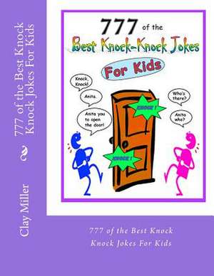 777 of the Best Knock Knock Jokes for Kids de Clay Miller