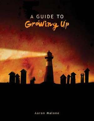 A Guide to Growing Up de Aaron Malone