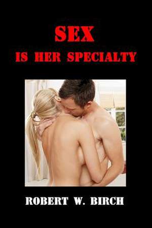 Sex Is Her Specialty de Robert W. Birch