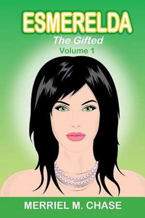 Esmerelda, the Gifted, Volume 1 de Merriel M. Chase