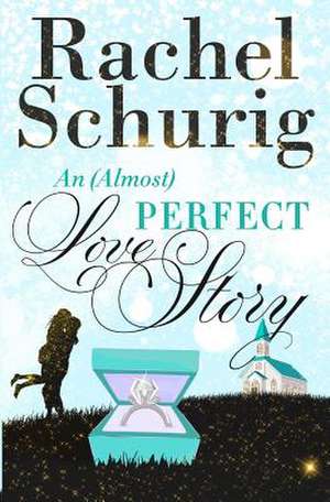 An (Almost) Perfect Love Story de Rachel C. Schurig