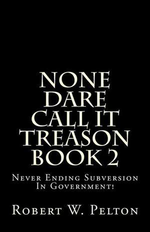 None Dare Call It Treason Book 2 de Robert W. Pelton