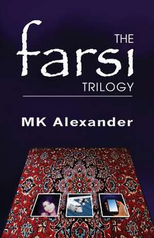 The Farsi Trilogy de MR Mk Alexander