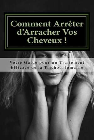 Comment Arreter D'Arracher Vos Cheveux ! de MS Amy Foxwell