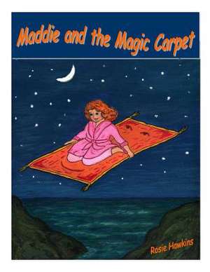 Maddie and the Magic Carpet de Rosie Hawkins