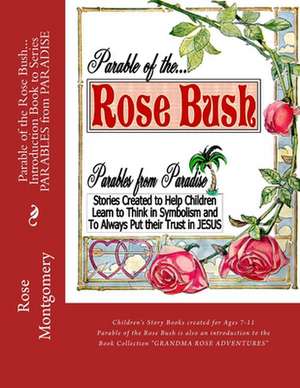 Parable of the Rose Bush... Introduction Book to Series de Rose Montgomery