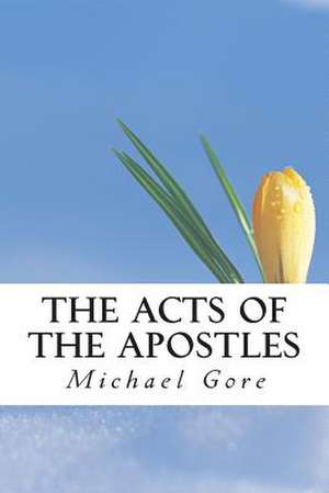 The Acts of the Apostles de Ps Michael Gore