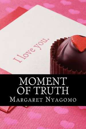 Moment of Truth de Margaret Nyagomo