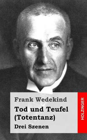 Tod Und Teufel (Totentanz) de Frank Wedekind