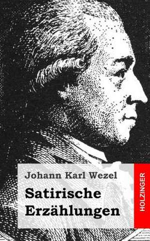 Satirische Erzahlungen de Johann Karl Wezel