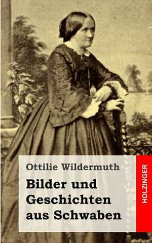 Bilder Und Geschichten Aus Schwaben de Ottilie Wildermuth