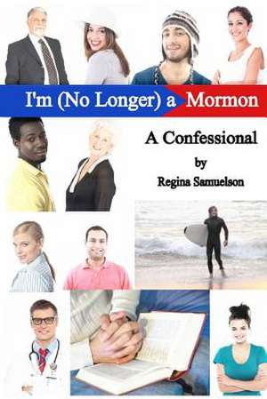 I'm (No Longer) a Mormon de Regina Samuelson