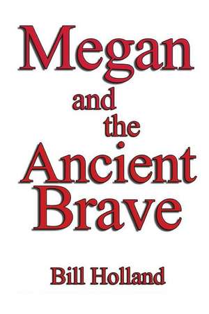 Megan and the Ancient Brave de Bill Holland